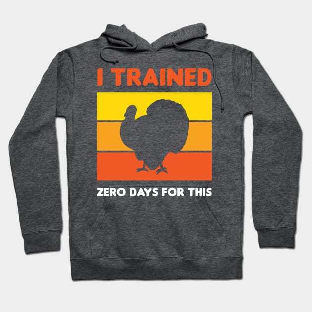 Funny Thanksgiving Running Turkey Trot I Trained Zero Days For This Hoodie by PodDesignShop
